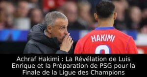 Achraf Hakimi : La Révélation de Luis Enrique et la Préparation de PSG pour la Finale de la Ligue des Champions