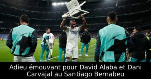 Adieu émouvant pour David Alaba et Dani Carvajal au Santiago Bernabeu