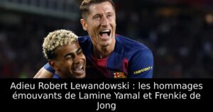 Adieu Robert Lewandowski : les hommages émouvants de Lamine Yamal et Frenkie de Jong