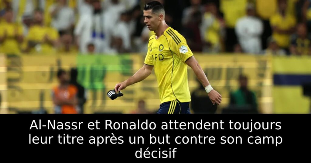 Al-Nassr et Ronaldo attendent toujours leur titre après un but contre son camp décisif
