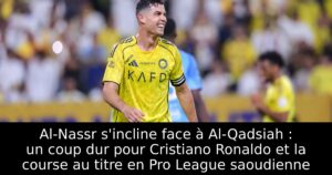 Al-Nassr s&rsquo;incline face à Al-Qadsiah : un coup dur pour Cristiano Ronaldo et la course au titre en Pro League saoudienne