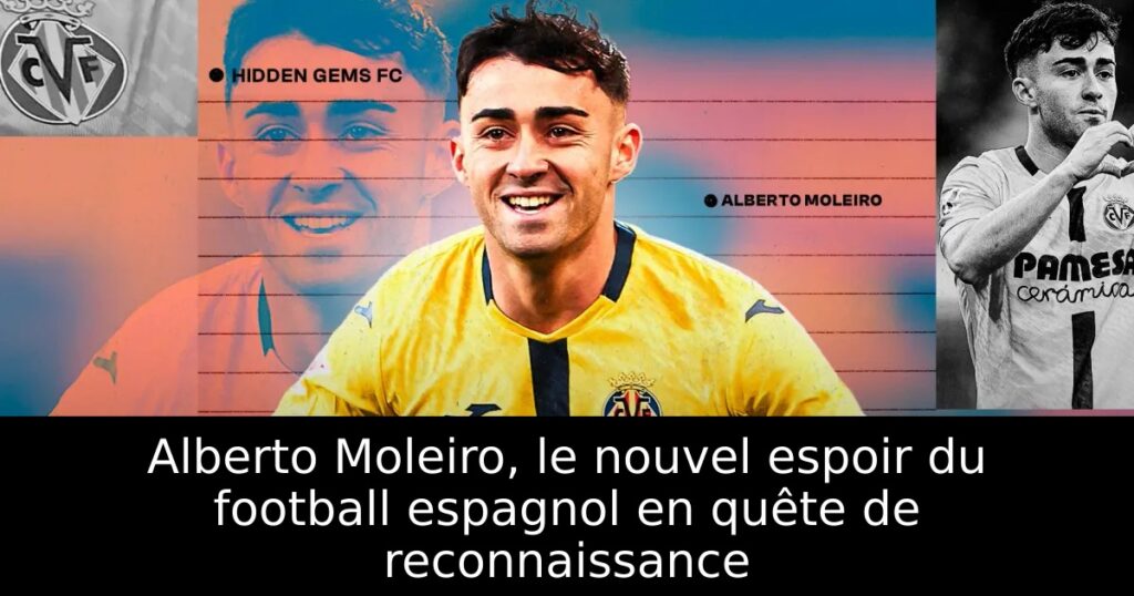 Alberto Moleiro, le nouvel espoir du football espagnol en quête de reconnaissance