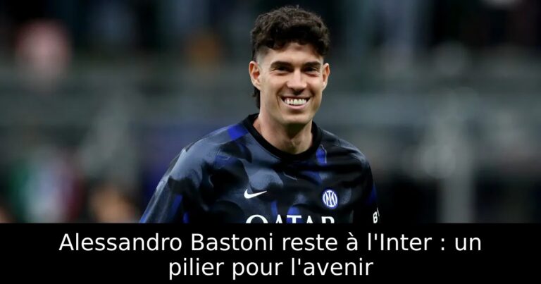 Alessandro Bastoni reste à l'Inter : un pilier pour l'avenir