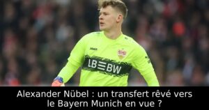 Alexander Nübel : un transfert rêvé vers le Bayern Munich en vue ?