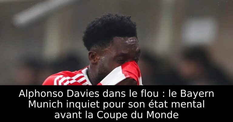 Alphonso Davies dans le flou : le Bayern Munich inquiet pour son état mental avant la Coupe du Monde