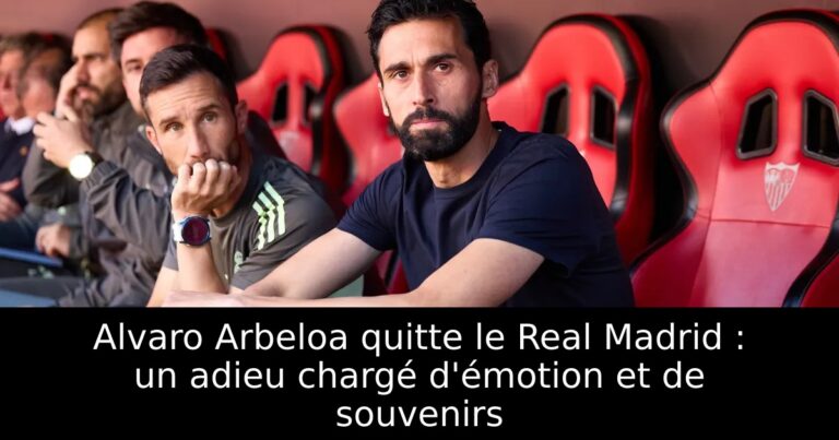 Alvaro Arbeloa quitte le Real Madrid : un adieu chargé d'émotion et de souvenirs