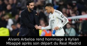 Alvaro Arbeloa rend hommage à Kylian Mbappé après son départ du Real Madrid