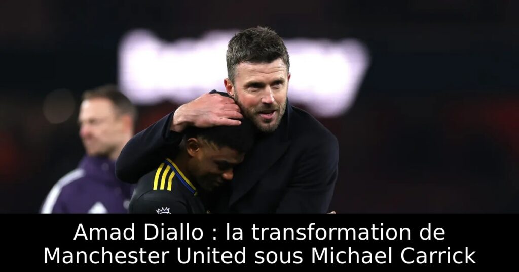Amad Diallo : la transformation de Manchester United sous Michael Carrick