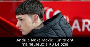 Andrija Maksimovic : un talent malheureux à RB Leipzig