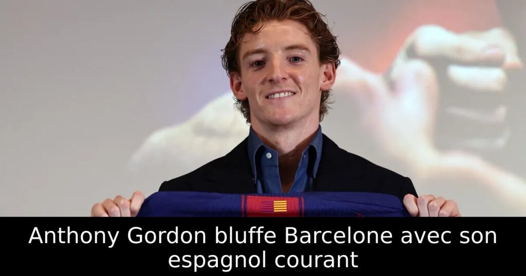 Anthony Gordon bluffe Barcelone avec son espagnol courant