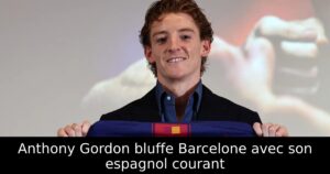 Anthony Gordon bluffe Barcelone avec son espagnol courant