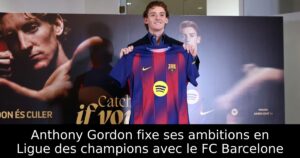 Anthony Gordon fixe ses ambitions en Ligue des champions avec le FC Barcelone