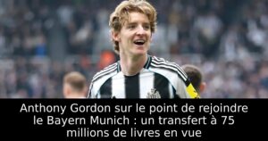 Anthony Gordon sur le point de rejoindre le Bayern Munich : un transfert à 75 millions de livres en vue