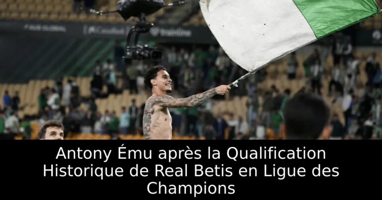 Antony Ému après la Qualification Historique de Real Betis en Ligue des Champions