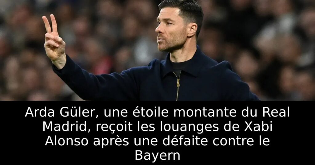 Arda Güler, une étoile montante du Real Madrid, reçoit les louanges de Xabi Alonso après une défaite contre le Bayern