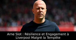 Arne Slot : Résilience et Engagement à Liverpool Malgré la Tempête