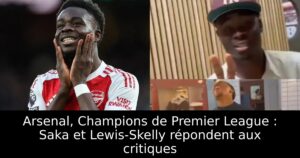 Arsenal, Champions de Premier League : Saka et Lewis-Skelly répondent aux critiques