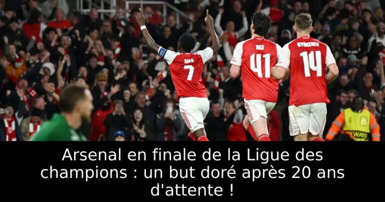 Arsenal en finale de la Ligue des champions : un but doré après 20 ans d'attente !