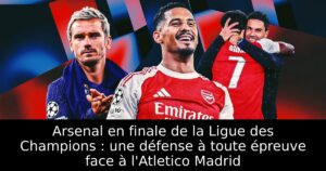 Arsenal en finale de la Ligue des Champions : une défense à toute épreuve face à l&rsquo;Atletico Madrid