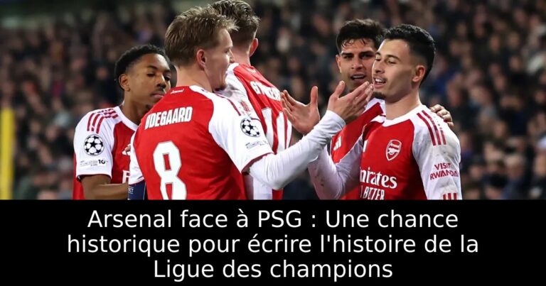 Arsenal face à PSG : Une chance historique pour écrire l'histoire de la Ligue des champions