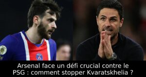 Arsenal face un défi crucial contre le PSG : comment stopper Kvaratskhelia ?