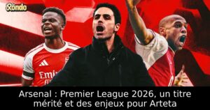 Arsenal : Premier League 2026, un titre mérité et des enjeux pour Arteta