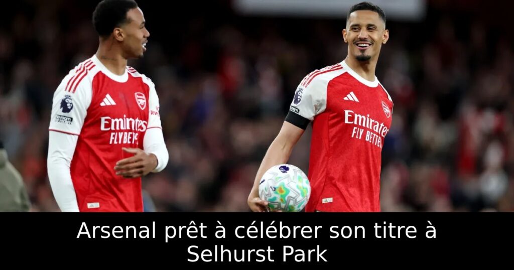 Arsenal prêt à célébrer son titre à Selhurst Park
