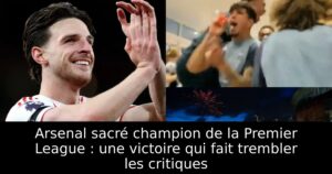 Arsenal sacré champion de la Premier League : une victoire qui fait trembler les critiques