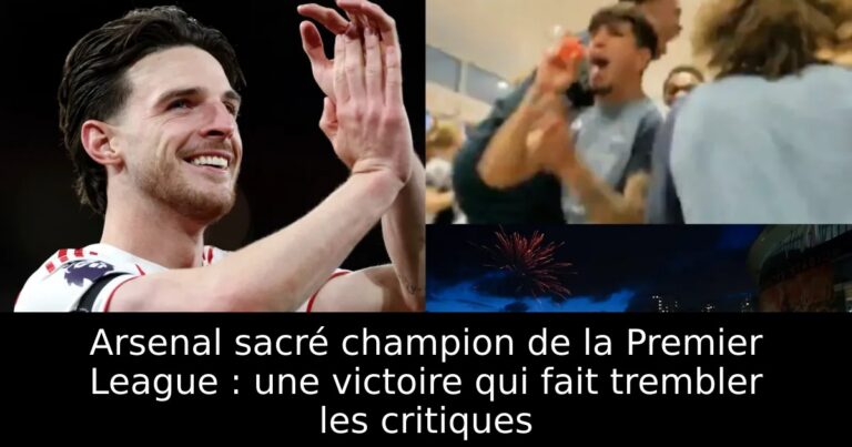 Arsenal sacré champion de la Premier League : une victoire qui fait trembler les critiques