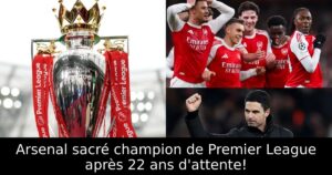 Arsenal sacré champion de Premier League après 22 ans d&rsquo;attente!