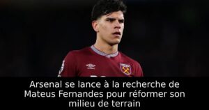 Arsenal se lance à la recherche de Mateus Fernandes pour réformer son milieu de terrain