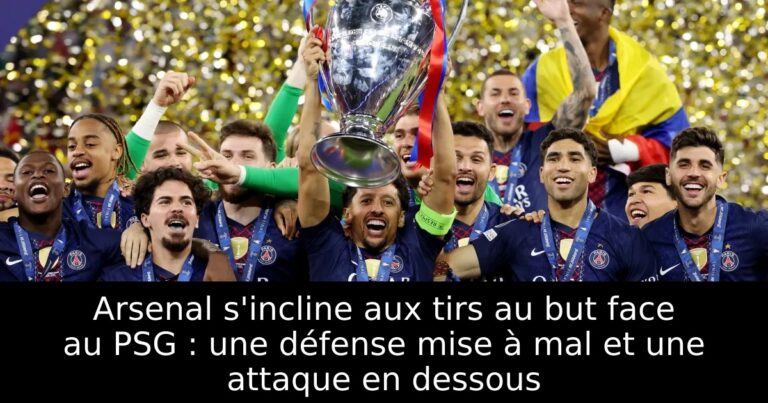Arsenal s'incline aux tirs au but face au PSG : une défense mise à mal et une attaque en dessous