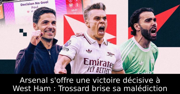 Arsenal s'offre une victoire décisive à West Ham : Trossard brise sa malédiction
