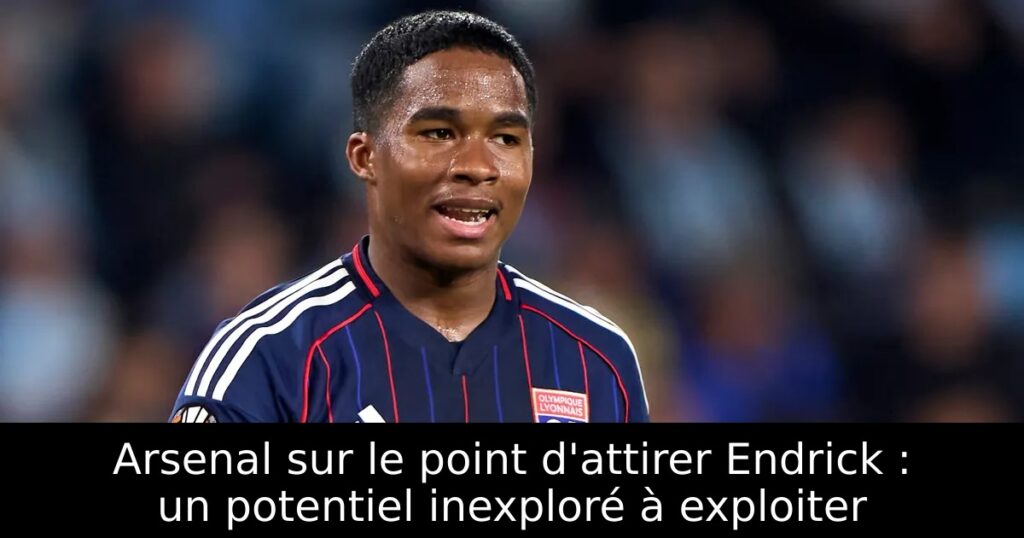 Arsenal sur le point d&rsquo;attirer Endrick : un potentiel inexploré à exploiter