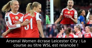 Arsenal Women écrase Leicester City : La course au titre WSL est relancée !