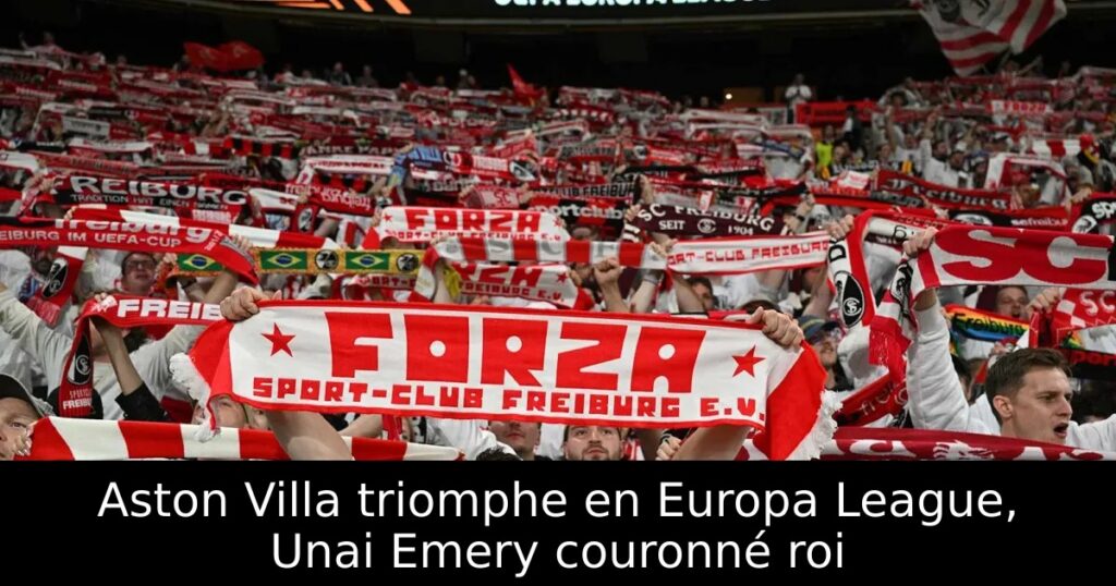 Aston Villa triomphe en Europa League, Unai Emery couronné roi