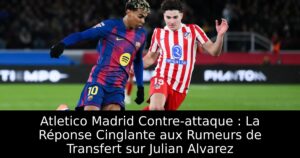 Atletico Madrid Contre-attaque : La Réponse Cinglante aux Rumeurs de Transfert sur Julian Alvarez