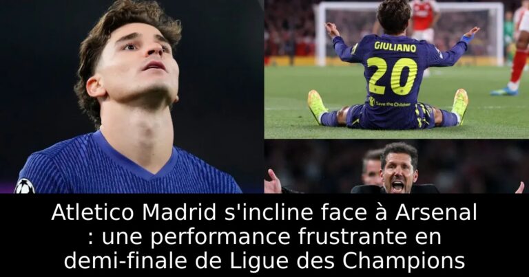 Atletico Madrid s'incline face à Arsenal : une performance frustrante en demi-finale de Ligue des Champions