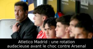 Atletico Madrid : une rotation audacieuse avant le choc contre Arsenal