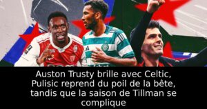 Auston Trusty brille avec Celtic, Pulisic reprend du poil de la bête, tandis que la saison de Tillman se complique