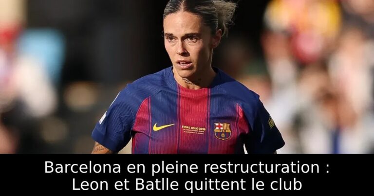 Barcelona en pleine restructuration : Leon et Batlle quittent le club