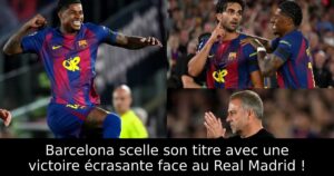 Barcelona scelle son titre avec une victoire écrasante face au Real Madrid !