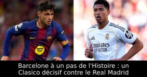 Barcelone à un pas de l&rsquo;Histoire : un Clasico décisif contre le Real Madrid