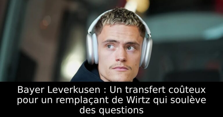 Bayer Leverkusen : Un transfert coûteux pour un remplaçant de Wirtz qui soulève des questions