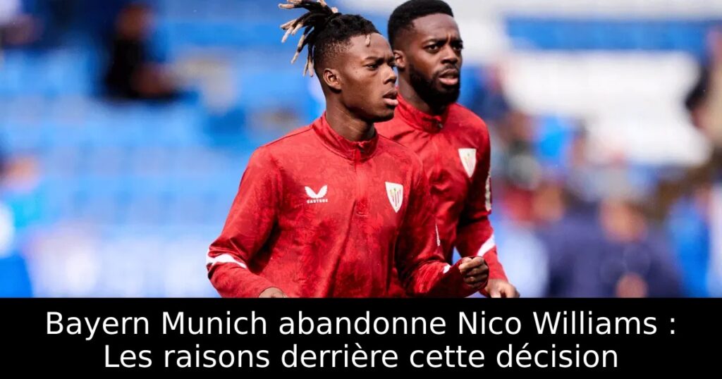 Bayern Munich abandonne Nico Williams : Les raisons derrière cette décision