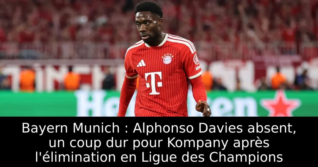 Bayern Munich : Alphonso Davies absent, un coup dur pour Kompany après l&rsquo;élimination en Ligue des Champions