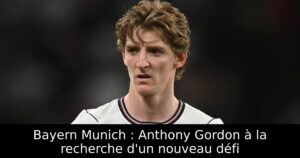 Bayern Munich : Anthony Gordon à la recherche d&rsquo;un nouveau défi