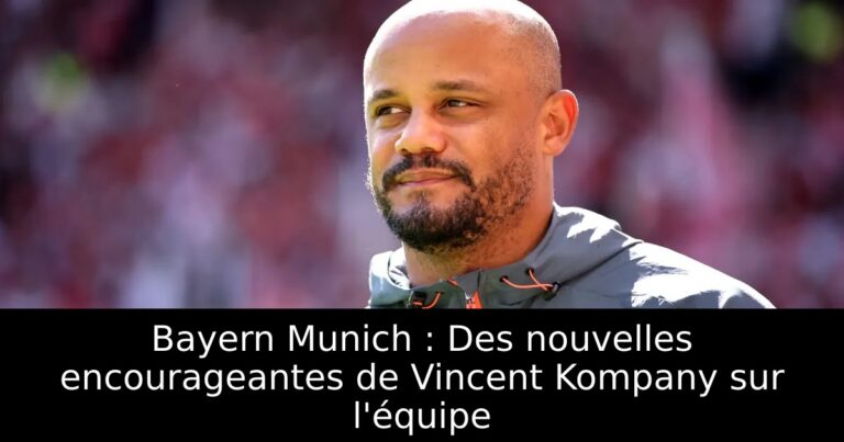Bayern Munich : Des nouvelles encourageantes de Vincent Kompany sur l'équipe