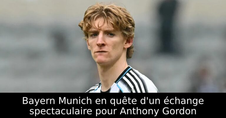Bayern Munich en quête d'un échange spectaculaire pour Anthony Gordon