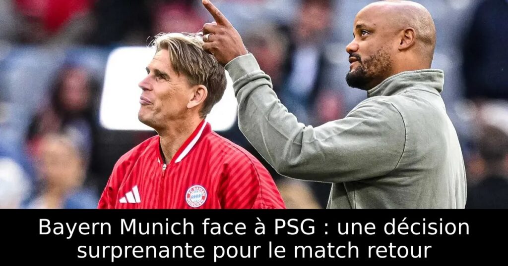 Bayern Munich face à PSG : une décision surprenante pour le match retour
